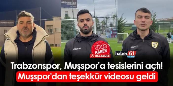 Trabzonspor, Muşspor'a tesislerini açtı! Muşspor'dan teşekkür videosu geldi