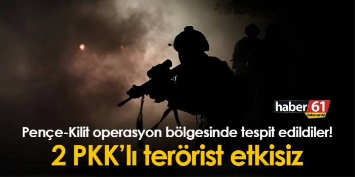Pençe-Kilit operasyon bölgesinde tespit edildiler! 2 PKK’lı terörist etkisiz