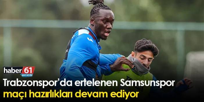 Trabzonspor’da ertelenen Samsunspor maçı hazırlıkları devam ediyor