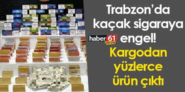 Trabzon’da kaçak sigaraya engel! Kargodan yüzlerce ürün çıktı