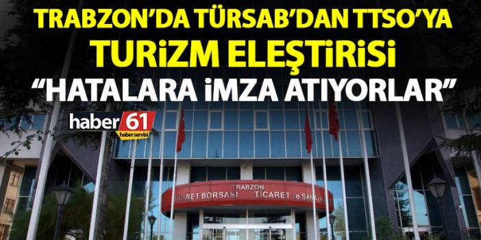 Trabzon’da TÜRSAB’da TTSO’ya sert sözler “Hatalara imza atıyolar”