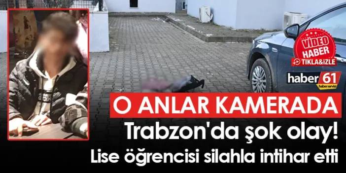 Trabzon'da şok olay! Lise öğrencisi silahla intihar etti