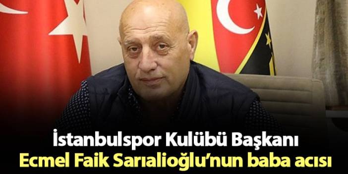 Süper Lig’in Trabzonlu başkanının acı günü! Ecmel Faik Sarıalioğlu’nun baba acısı