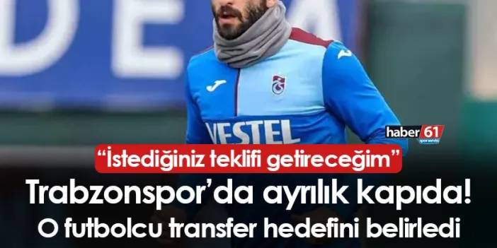 Trabzonspor'da ayrılık gelişmesi! "İstediğiniz teklifi getireceğim"