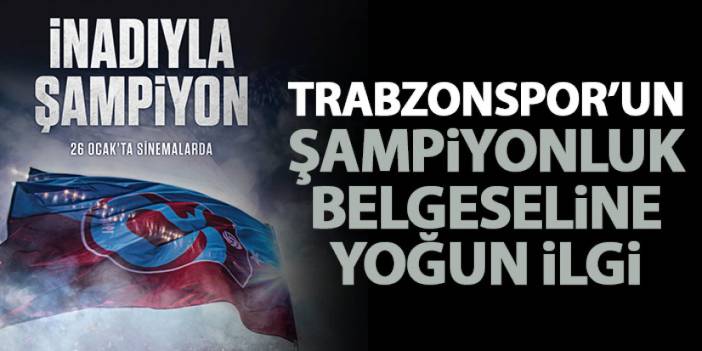 Trabzonspor'un şampiyonluk belgeseline yoğun ilgi