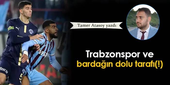 Trabzonspor ve bardağın dolu tarafı(!)