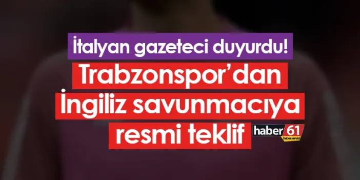 İtalyan gazeteci duyurdu! Trabzonspor’dan İngiliz savunmacıya resmi teklif