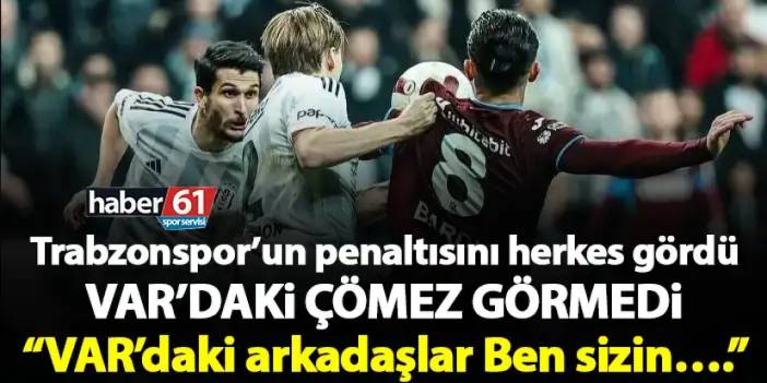 Trabzonspor’un penaltısını herkes gördü VAR’daki çömez görmedi “VAR’daki arkadaşlar Ben sizin….”