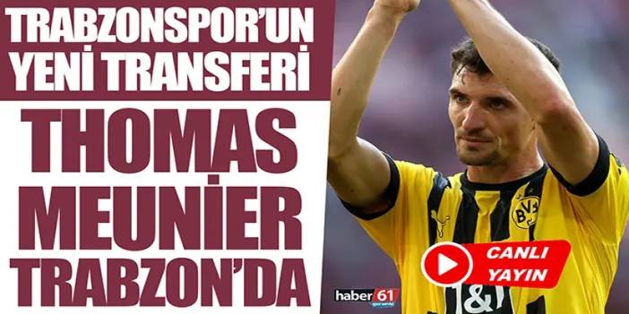 Trabzonspor'un yeni transferi Meunier Trabzon'da! CANLI YAYIN