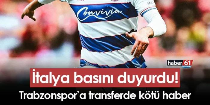 İtalya basını duyurdu! Trabzonspor’a transferde kötü haber