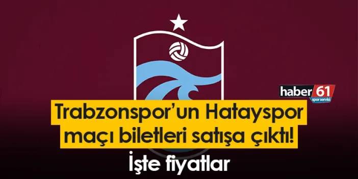 Trabzonspor’un Hatayspor maçı biletleri satışa çıktı! İşte fiyatlar
