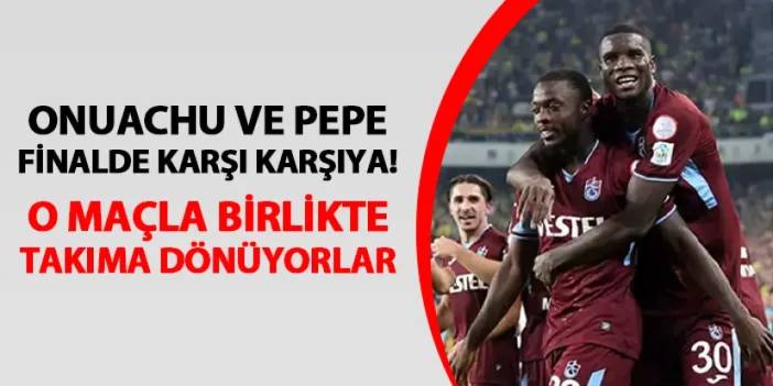Onuachu ile Pepe finalde karşı karşıya! Trabzonspor'un yıldızları dönüyor