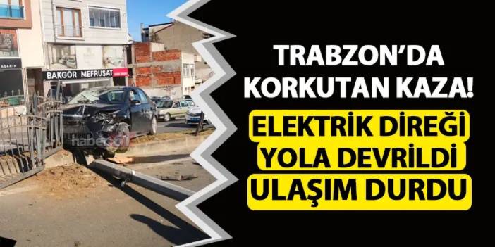 Trabzon'da korkutan kaza! Elektrik direği yola devrildi, ulaşım durdu