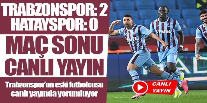 CANLI YAYIN: Trabzonspor 2-0 Hatayspor (Trabzonspor'un eski futbolcusu yorumluyor)