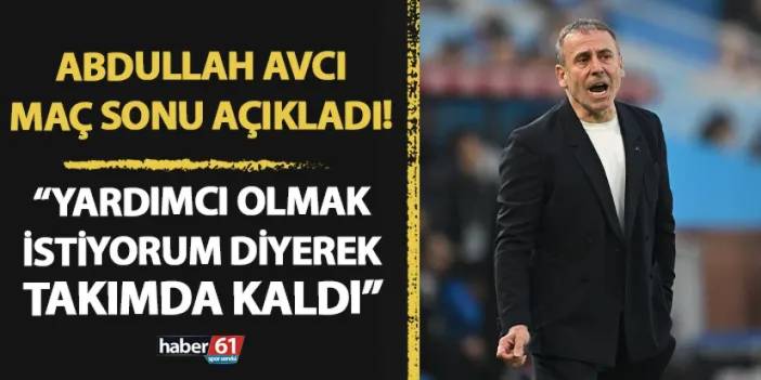 Trabzonspor'da Avcı açıkladı! "Yardımcı olmak istiyorum diyerek takımda kaldı"