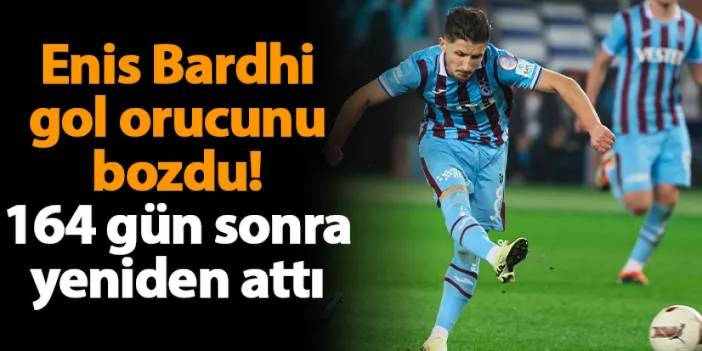 Trabzonspor'da Bardhi gol orucunu bozdu! 164 gün sonra yeniden attı