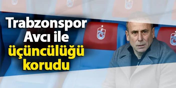 Trabzonspor Avcı ile üçüncülüğü korudu