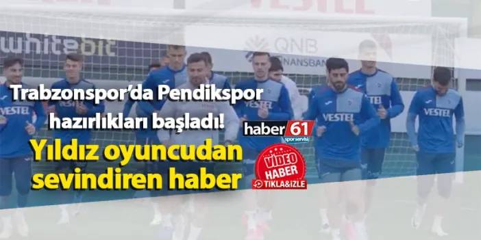Trabzonspor’da Pendikspor maçı hazırlıkları başladı! Yıldız oyuncudan sevindiren haber