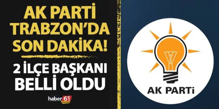 AK Parti Trabzon'da son dakika! Yomra ve Sürmene ilçe başkanları belli oldu