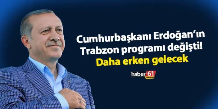 Cumhurbaşkanı Erdoğan'ın Trabzon programı değişti! Daha erken gelecek