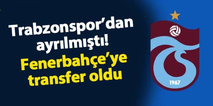 Trabzonspor'dan ayrılmıştı! Fenerbahçe transferini açıkladı