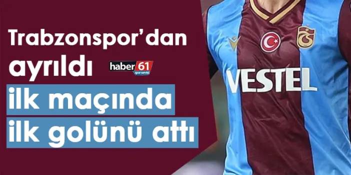 Trabzonspor’dan ayrıldı ilk maçında ilk golünü attı