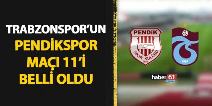 Trabzonspor'un Pendikspor maçı 11'i belli oldu