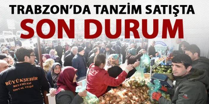 Trabzon'da tanzim satışta son durum
