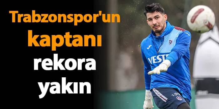Trabzonspor'un kaptanı rekora yakın