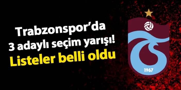 Trabzonspor'da 3 adaylı seçim yarışı! Listeler belli oldu