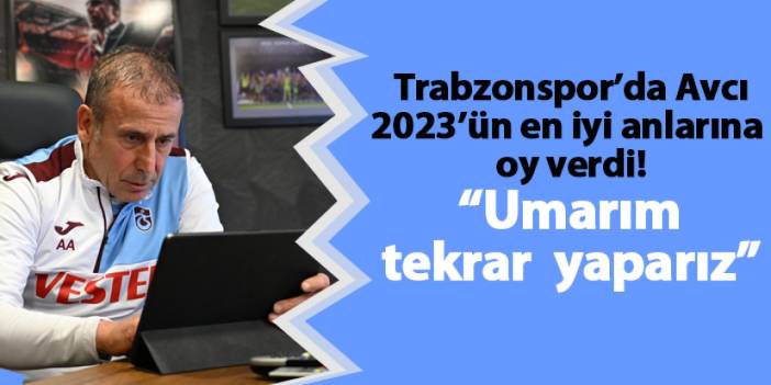 Trabzonspor'da Avcı 2023'ün en iyi anlarına oy verdi! "Umarım tekrar yaparız"