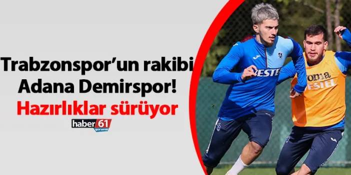 Trabzonspor’un rakibi Adana Demirspor! Hazırlıklar sürüyor