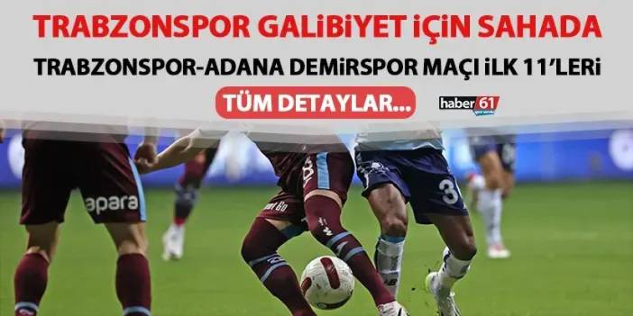 Trabzonspor galibiyet istiyor! Trabzonspor Adana Demirspor maçı muhtemel 11’ler ve tüm detaylar