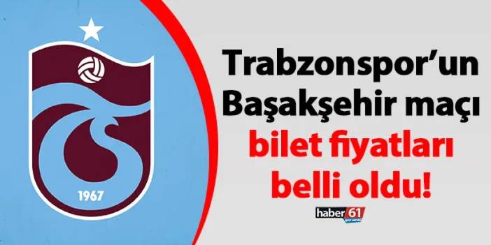 Trabzonspor’un Başakşehir maçı bilet fiyatları belli oldu!