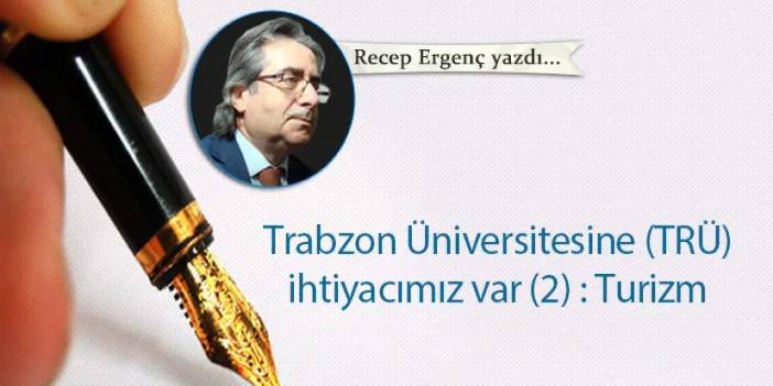Trabzon Üniversitesine (TRÜ) ihtiyacımız var (2) : Turizm