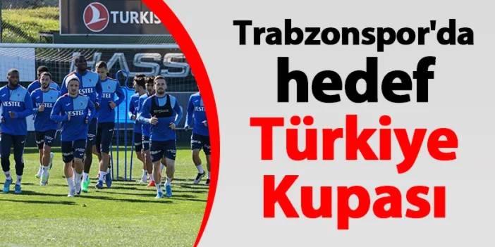 Trabzonspor'da hedef Türkiye Kupası