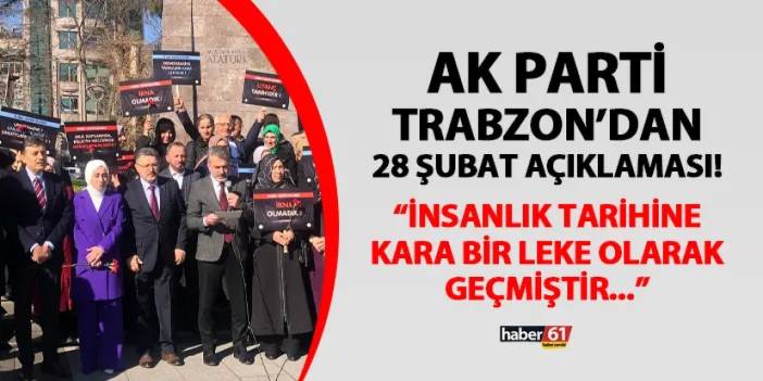 AK Parti Trabzon'dan 28 Şubat açıklaması! "İnsanlık tarihine kara bir leke olarak geçmiştir"