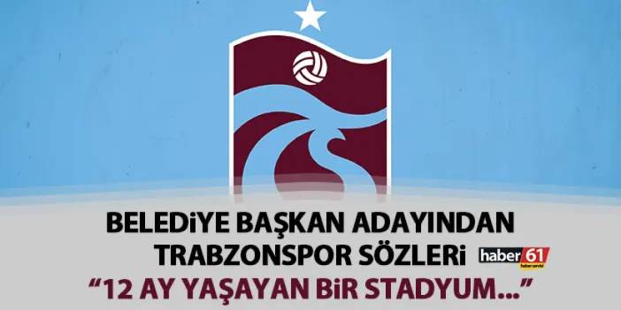 AK Parti Ortahisar Belediye Başkan Adayı Ergin Aydın'dan Trabzonspor sözleri! "12 ay yaşayan bir stadyum..."