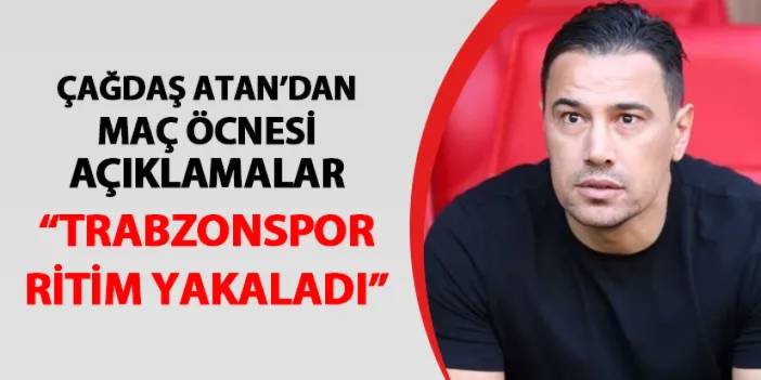 Başakşehir'de Çağdaş Atan maç öncesi konuştu! "Trabzonspor bir ritim yakaladı..."