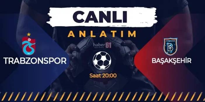 CANLI: Trabzonspor - Başakşehir