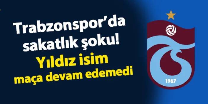 Trabzonspor'da şok sakatlık! Yıldız isim devam edemedi