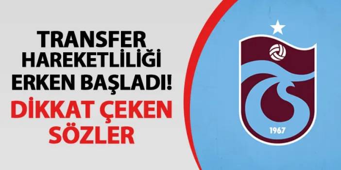 Trabzonspor'da transfer hareketliliği erken başladı! Maç sonu dikkat çeken sözler