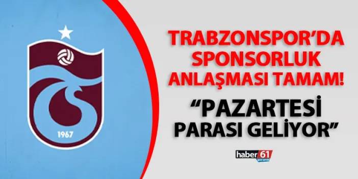Trabzonsporlu yönetici açıkladı! "Sponsorluk anlaşması tamam, Pazartesi parası geliyor"