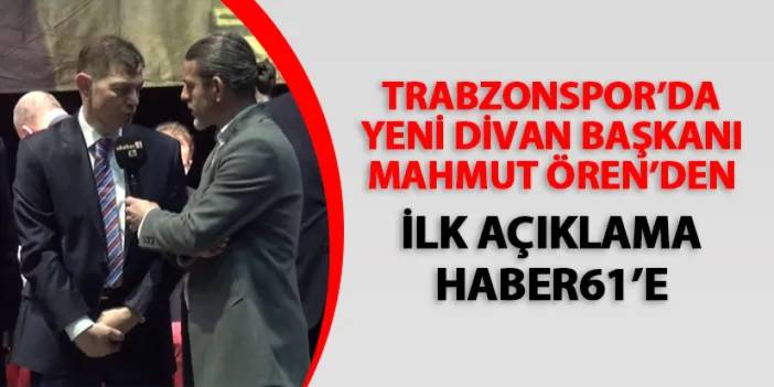 Trabzonspor'da yeni Divan Başkanı Mahmut Ören'den ilk açıklama Haber61'e