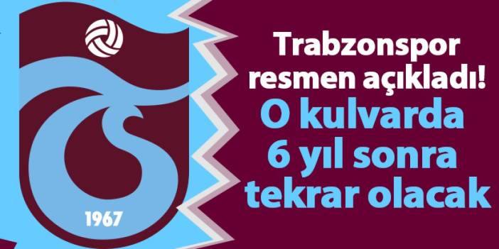 Trabzonspor 6 yıl aradan sonra parkeye iniyor!