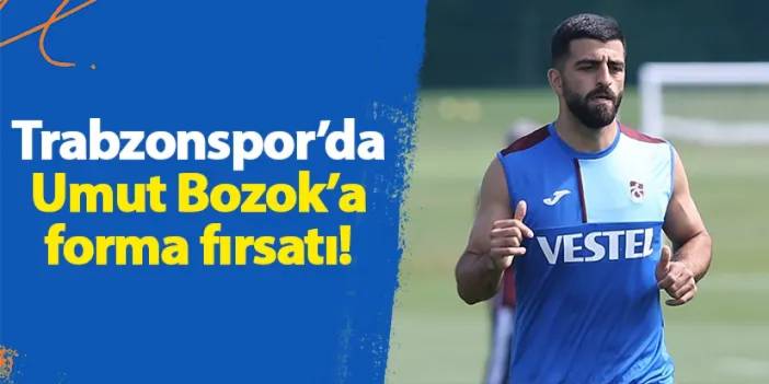 Trabzonspor’da Umut Bozok’a forma fırsatı!