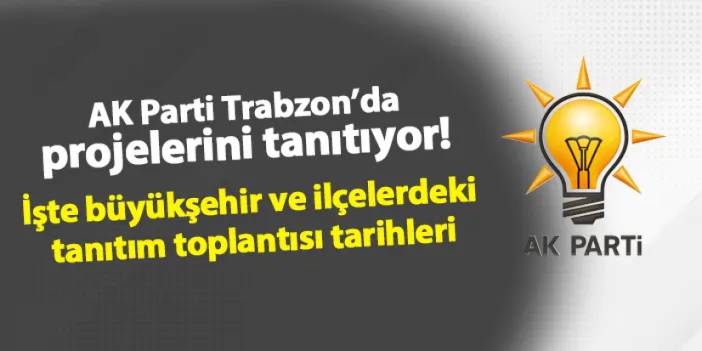 AK Parti Trabzon'da projelerini tanıtıyor! İşte Büyükşehir ve ilçeler için yapılacak tanıtım toplantısı tarihleri