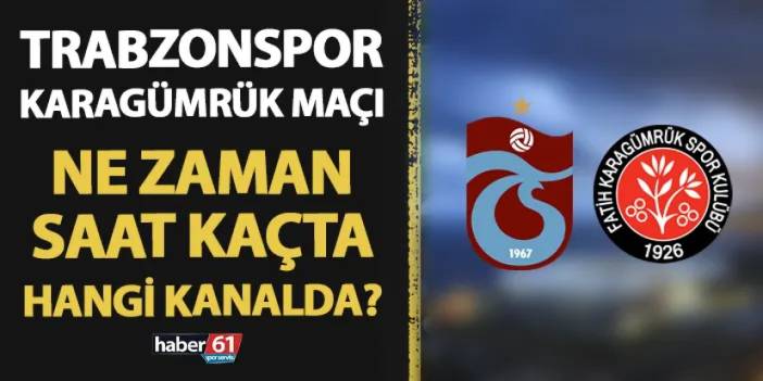 Trabzonspor - Karagümrük maçı ne zaman, saat kaçta, hangi kanalda?