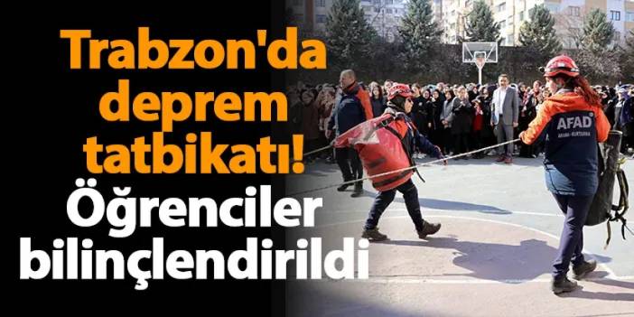 Trabzon'da deprem tatbikatı! Öğrenciler bilinçlendirildi