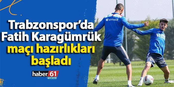 Trabzonspor’da Fatih Karagümrük maçı hazırlıkları başladı